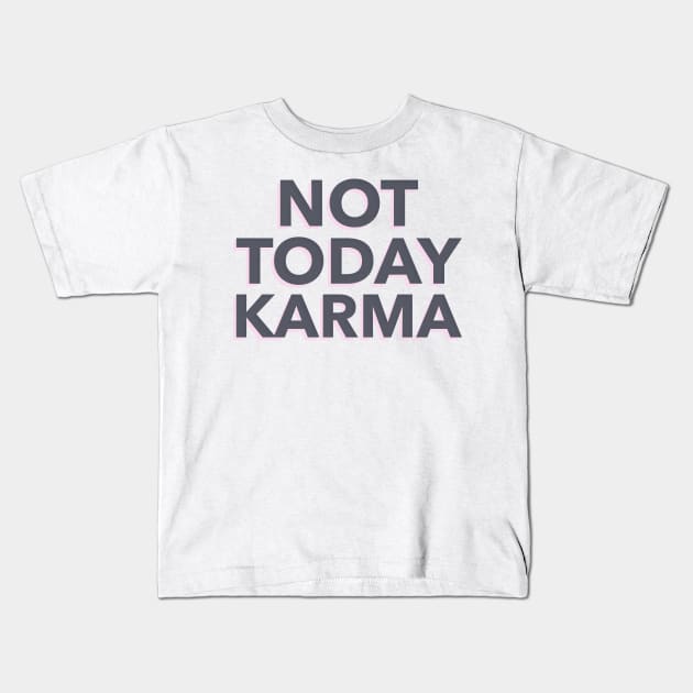 Not Today Karma Kids T-Shirt by dgutpro87